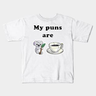 My puns are Koala + Tee Kids T-Shirt